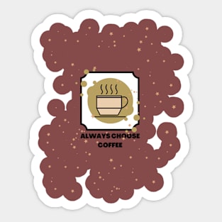 Always choose coffee. Tote Bag Sticker